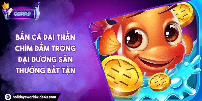 Bắn Cá Đại Thần Chìm Đắm Trong Đại Dương Săn Thưởng Bất Tận 1 Bắn Cá Đại Thần Chìm Đắm Trong Đại Dương Săn Thưởng Bất Tận