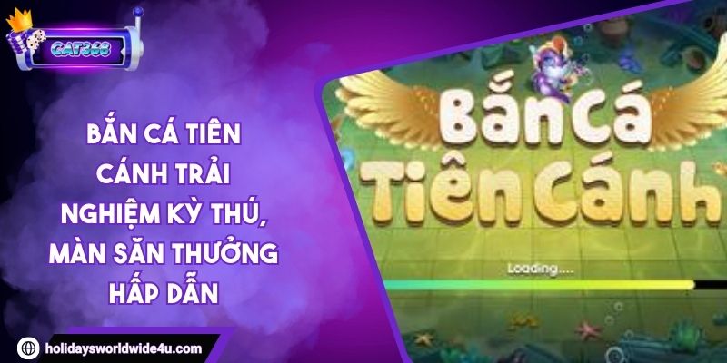 Bắn Cá Tiên Cánh Trải Nghiệm Kỳ Thú, Màn Săn Thưởng Hấp Dẫn