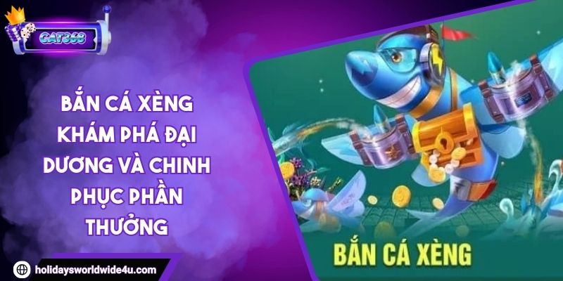 Bắn Cá Xèng Khám Phá Đại Dương Và Chinh Phục Phần Thưởng