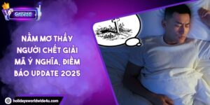 Nằm Mơ Thấy Người Chết Giải Mã Ý Nghĩa, Điềm Báo Update 2025 1 Nằm Mơ Thấy Người Chết Giải Mã Ý Nghĩa, Điềm Báo Update 2025